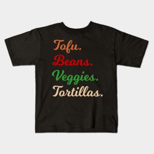 Tofu. Beans. Veggies. Tortillas. Script Font vegan burrito ingredients Kids T-Shirt
